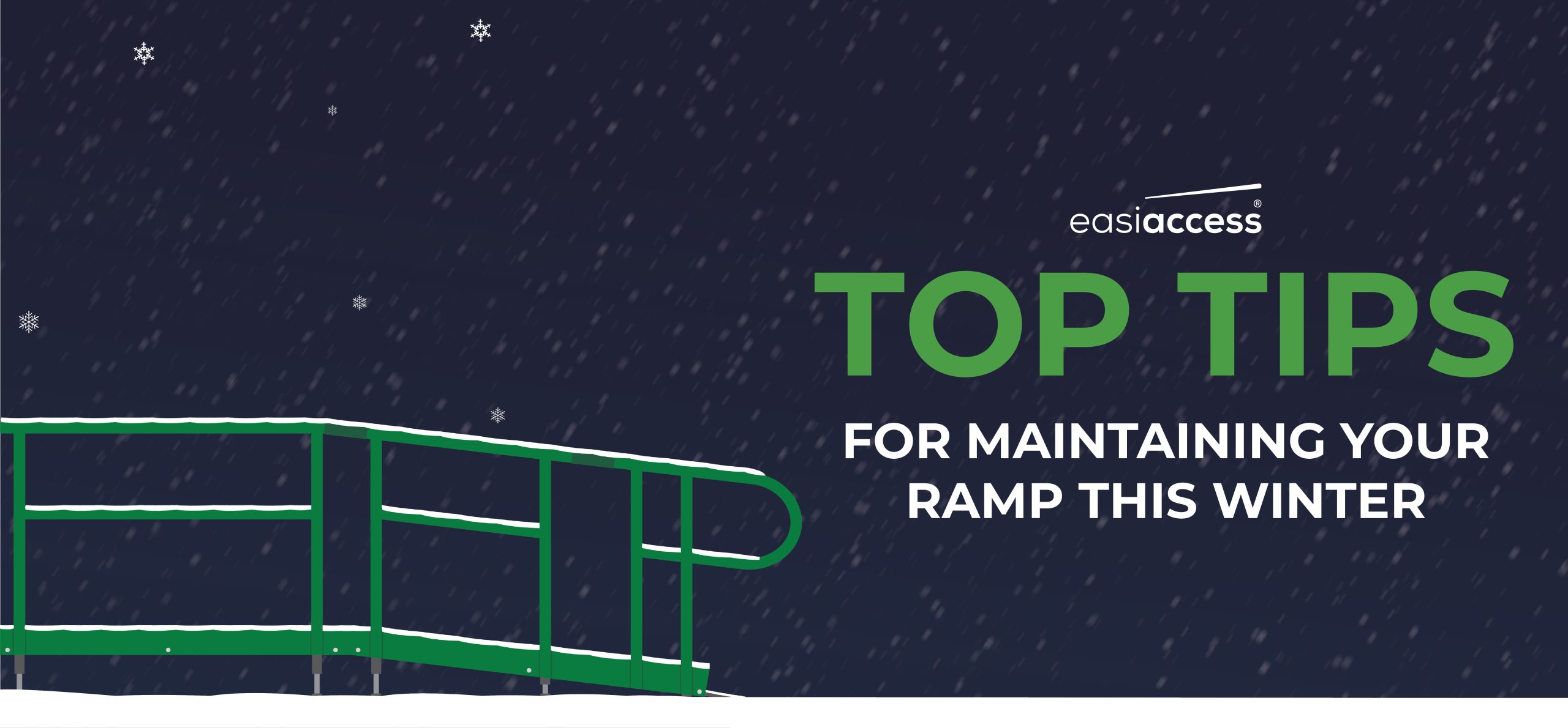 An illustration of a green modular ramp with snow on it. It is a dark blue background with snow falling and you can see some snowflakes. There is a title reading 'Top tips' this bit is in green, then bellow it in white is 'for maintaining your ramp this winter'